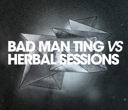 Bad Man Ting Vs Herbal Sessions