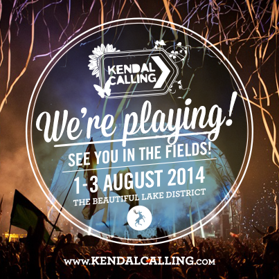 We're playing at Kendal Calling